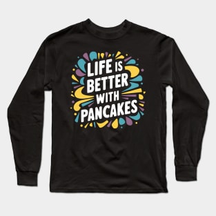Life is better with pancakes Long Sleeve T-Shirt